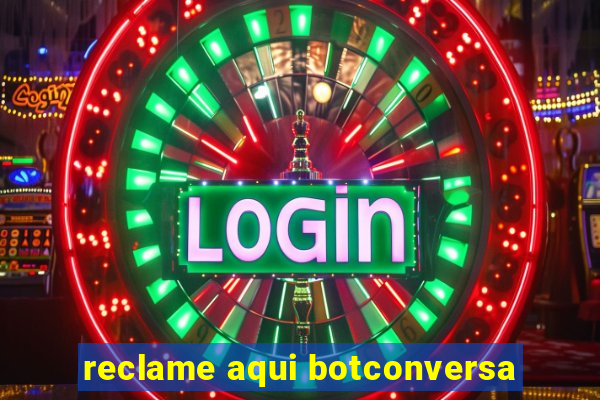 reclame aqui botconversa